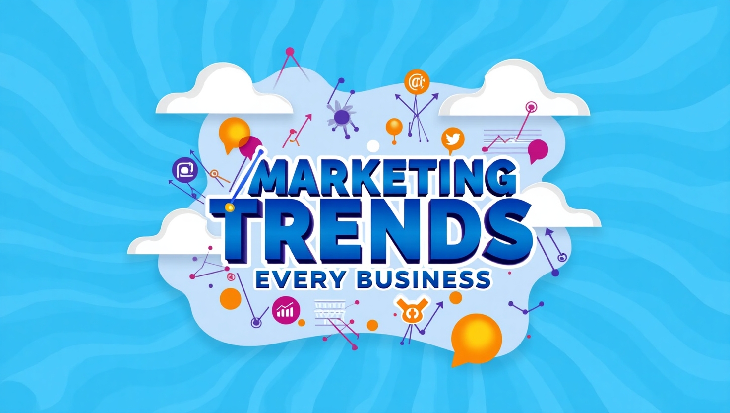Top Marketing Trends Every Business Owner Needs to Know